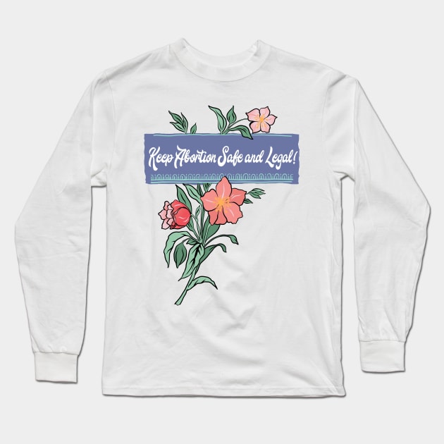 Keep Abortion Safe And Legal Long Sleeve T-Shirt by FabulouslyFeminist